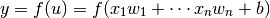 y=f(u)=f(x_1w_1+ \cdots x_nw_n+b)