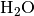\text{H}_2\text{O}