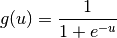 g(u)=\frac{1}{1+e^{-u}}