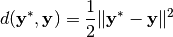 d(\mathbf{y}^*,\mathbf{y})=\frac{1}{2}\|\mathbf{y}^*-\mathbf{y}\|^2
